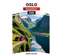 OSLO REISEFÜHRER 2026: Erkunden Sie Norwegens Hauptstadt: Top-Attraktionen, versteckte Juwelen, einzigartige Aktivitäten, Insidertipps und lokale Geheimnisse.