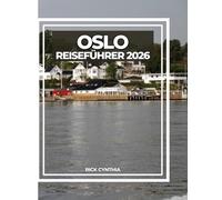 OSLO REISEFÜHRER 2026: Praktische Tipps, lokale Geheimnisse und Sehenswürdigkeiten, die man in Norwegens pulsierender Hauptstadt gesehen haben muss