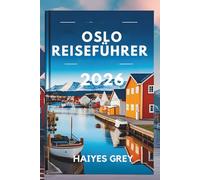 OSLO REISEFÜHRER 2026: „Skandinavischer Charme, Fjordschönheit und nordische Coolness“