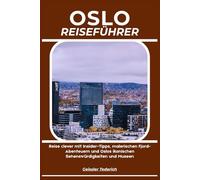 OSLO REISEFÜHRER: Reise clever mit Insider-Tipps, malerischen Fjord-Abenteuern und Oslos ikonischen Sehenswürdigkeiten und Museen