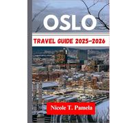 Oslo Travel Guide 2025 - 2026: UNVEILING TOP ATTRACTION, LOCAL TIPS AND ESSENTIAL INFORMATION FOR EXPLORING RAMMEN, LILLESTRØM, STRØMMEN AND MORE LIKE A PRO