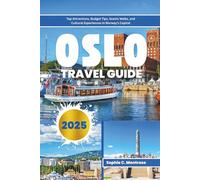 Oslo Travel Guide 2025: Top Attractions, Budget Tips, Scenic Walks, and Cultural Experiences in Norway’s Capital (The Smart Explorer Series)