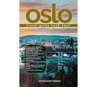 OSLO TRAVEL GUIDE 2026/2027: From Arrival to Departure, a Well-Detailed Guide to Help You Know OSLO in Half the Time with Easy Itineraries, Local ... Budget Advice, and Top Attractions.