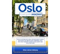 OSLO TRAVEL GUIDE 2026/2027: Trip of a lifetime with a well-Detailed Guide to Know OSLO in Half the Time with Easy Itineraries, Local Tips, Food, Transport, Budget Advice, Safety and Top Attractions