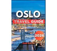 OSLO TRAVEL GUIDE 2026: A Complete Guide to Norway’s Capital of Nature, Culture, Fjord Adventures, Nordic Cuisine, Hidden Gems, and Sustainable Travel
