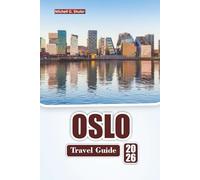 OSLO TRAVEL GUIDE 2026: Discover Top Attractions, Cultural Landmarks, Local Cuisine, and Outdoor Adventures in Norway’s Capital