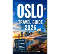 OSLO TRAVEL GUIDE 2026: Fjords, Museums, Local Food, and Historic Neighborhoods: Practical Tips for First-Time Visitors and Returning Travelers