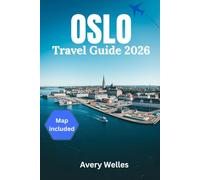 OSLO TRAVEL GUIDE 2026: Oslo Travel Guide 2026: The Ultimate Insider’s Guide to Norway’s Capital - Itineraries, Hidden Gems, Fjords, Food, Culture & Travel Tips