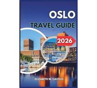 OSLO TRAVEL GUIDE 2026: Uncover the Heart of Oslo: Adventure, Local Secrets, and Essential Travel Insights