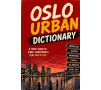 Oslo Urban Dictionary: 500 Authentic Urban Slang Words, Street Phrases, and Everyday Expressions from Norway's Capital