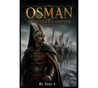 OSMAN: SHATTERED EMPIRE: The Fall of Sultan Osman: A Cinematic Retelling of the 17th-Century Epic