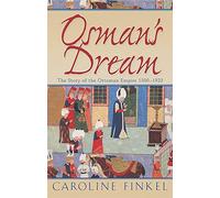 Osman's Dream: The Story of the Ottoman Empire 1300-1923