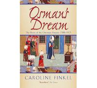 Osman's Dream: The Story of the Ottoman Empire 1300-1923
