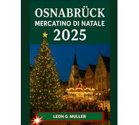 OSNABRÜCK MERCATINO DI NATALE 2025: "Il tuo viaggio definitivo verso le destinazioni festive più incantevoli del mondo"