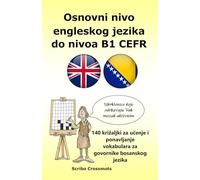 Osnovni nivo engleskog jezika do nivoa B1 CEFR: 140 križaljki za učenje i ponavljanje vokabulara za govornike bosanskog jezika (the cefr english for bosnian speakers)