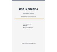 OSS IN PRATICA: Manuale oss per studiare con facilità (APPUNTI OSS)