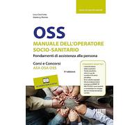 OSS. Manuale dell'operatore socio-sanitario. Fondamenti di assistenza alla persona. Corsi e concorsi ASA OSA OSS. Con 40 video esplicativi (Sociale & sanità)