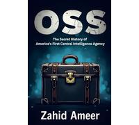 OSS: The Secret History of America's First Central Intelligence Agency