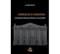 Ossequio e dissenso. La formazione del giovane fascista e le sue estetiche (Storia dell'educazione)