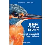 Osserva e scopri. 30 animali imperdibili del Lago di Como. Ediz. illustrata
