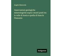 Osservazioni geologiche mineralogiche sopra i monti posti tra la valle di Aosta e quella di Susa in Piemonte