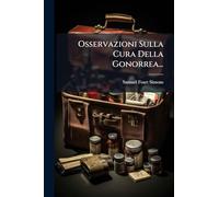 Osservazioni Sulla Cura Della Gonorrea...