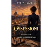 Ossessioni - Tre racconti: Novella degli scacchi - Lettera di una sconosciuta - Ventiquattr'ore nella vita di una donna