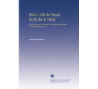 Ossian, Fils de Fingal, Barde du 3e Siècle: Poésies Galliques Traduites Sur l'anglais de Macpherson, Par Letourneur. V. 1