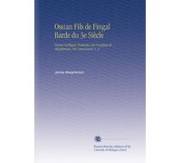 Ossian Fils de Fingal Barde du 3e Siècle: Poésies Galliques Traduites Sur l'anglais de Macpherson, Par Letourneur. V. 2