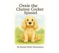 Ossie & Friends: Ossie The Clumsy Cocker Spaniel