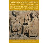 Ossium Carnes Multae E Marci Tullii Ciceronis Epistulis: The Bones' Meats Abundant from the Epistles of Marcu Tullius Cicero