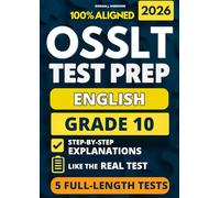 OSSLT Grade 10 English Test Prep: 5 Full-Length Practice Exams with a Full Answer Key and Example Answers for All Open-Response Questions to Build Skills, Reduce Anxiety, and Ace the Exam