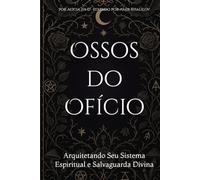 Ossos do Ofício: Arquitetando Seu Sistema Espiritual e Salvaguarda Divina