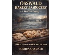 OSSWALD OVEN SAGA: BOOK 4 SUGAR, SORROW, AND THE RIVER