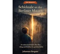 Ost-Momente: Schicksale an der Berliner Mauer: 25 wahre Geschichten über Mut, Alltag und Kindheit im geteilten Berlin - Flucht, Tunnelbau und ... (Ost-Momente: Erinnerungen aus der DDR)
