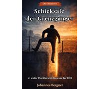 Ost-Momente: Schicksale der Grenzgänger: 25 wahre Fluchtgeschichten aus der DDR - Grenzsoldaten, Tunnel, Mauer und der Kampf um Freiheit im Kalten Krieg (Ost-Momente: Erinnerungen aus der DDR)