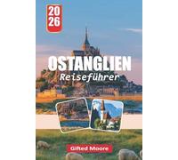 OSTANGLIEN REISEFÜHRER 2026: East Anglias reiches Erbe und ikonische Sehenswürdigkeiten entdecken: Von antiken Stätten bis zu Rückzugsorten am Meer