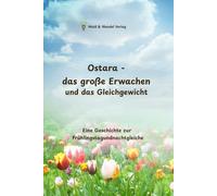 Ostara - das große Erwachen und das Gleichgewicht: Eine Geschichte zur Frühlingstagundnachtgleiche
