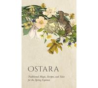 Ostara: Traditional Magic, Recipes, and Tales for the Spring Equinox (Wyrd Sabbat Guides)