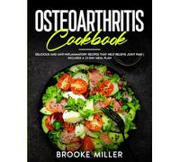 OSTEOARTHRITIS COOKBOOK: DELICIOUS AND ANTI-INFLAMMATORY RECIPES THAT HELP RELIEVE JOINT PAIN | INCLUDES A 21-DAY MEAL PLAN