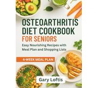 OSTEOARTHRITIS DIET COOKBOOK FOR SENIORS: Easy Nourishing Recipes with Meal Plan and Shopping Lists