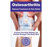 Osteoarthritis Natural Treatment & Pain Relief: Practical Pain Relief Methods and Lifestyle Strategies That Really Work