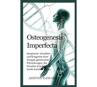 Osteogenesis Imperfecta: Symptome, Ursachen und Diagnose einer Gruppe genetischer Erkrankungen, die Knochen brüchig und leicht brechen lassen.