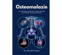Osteomalazie: Ein vollständiger Leitfaden zum Verstehen, Behandeln und Vorbeugen von Knochenerweichung (The Bone Wellness Guide Series)