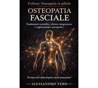 Osteopatia Fasciale: Fondamenti scientifici, clinica, integrazione e ragionamento osteopatico: 1 (Osteopatia in pillole)