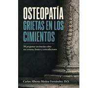 Osteopatía, grietas en los cimientos: 50 preguntas incómodas sobre sus certezas, límites y contradicciones