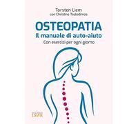 Osteopatia. Il manuale di auto-aiuto. Con esercizi per ogni giorno (Salute e benessere)