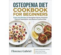 OSTEOPENIA DIET COOKBOOK FOR BEGINNERS: Super Easy Recipes to Strengthen Bones, Maximize Calcium Absorption, and Reduce Fracture Risk