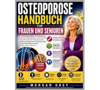 Osteoporose-Handbuch für Frauen und Senioren: Der vollständige Ratgeber zu Osteoporose: Ernährung und Bewegung, Knochenstärkende Übungen für Senioren, ... nach den Wechseljahren und gesundes Altern