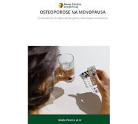 OSTEOPOROSE NA MENOPAUSA: Consequências do défice de estrogénio e abordagens terapêuticas